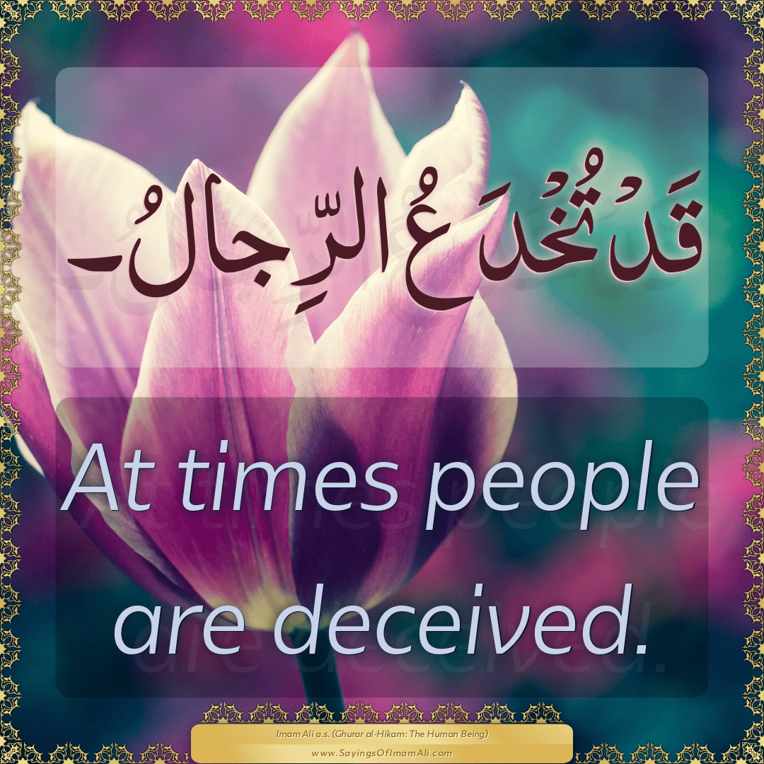 At times people are deceived.